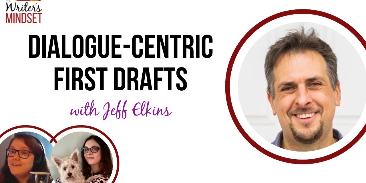 Writing Dialogue-Centric First Drafts (with Jeff Elkins)