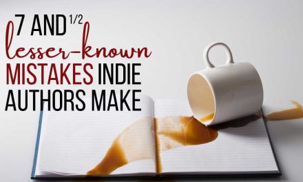 7 and 1/2 Lesser-Known Mistakes Indie Authors Make
