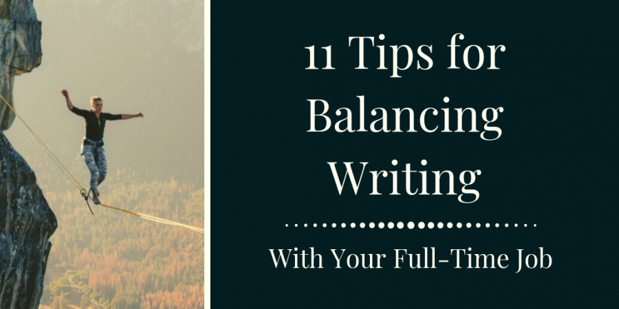 11 tips for balancing writing with your full-time job
