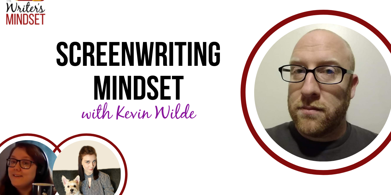Screenwriting Mindset (with Kevin Wilde)