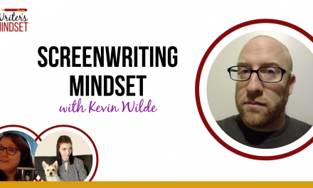 Screenwriting Mindset (with Kevin Wilde)